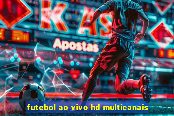 futebol ao vivo hd multicanais